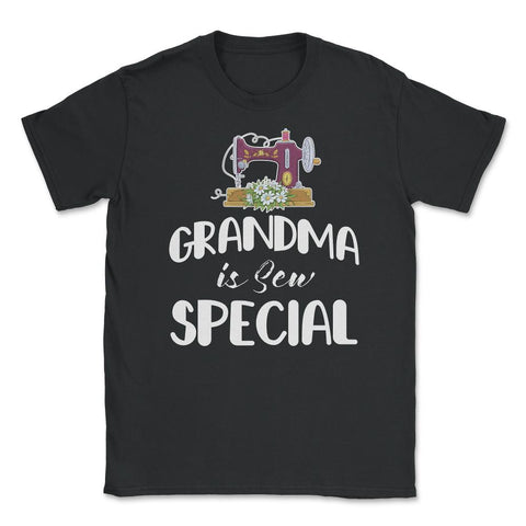 Funny Sewing Grandmother Grandma Is Sew Special Humor design Unisex - Black