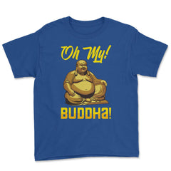 Oh My! Buddha! Buddhist Lover Meditation & Mindfulness graphic Youth - Royal Blue