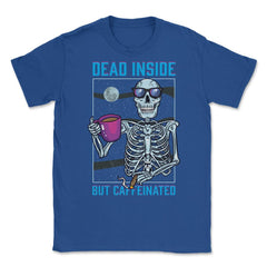 Dead Inside But Caffeinated Funny Skeleton Dude graphic Unisex T-Shirt - Royal Blue