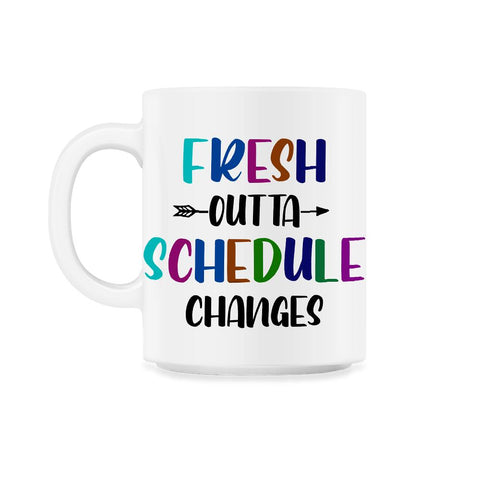 Funny School Counselor Joke Fresh Outta Schedule Changes design 11oz