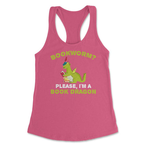 Funny Bookworm Please I'm A Book Dragon Reading Lover product Women's - Hot Pink