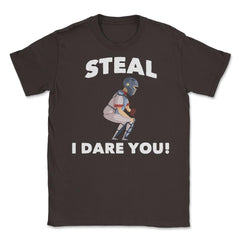 Funny Baseball Player Catcher Humor Steal I Dare You Gag print Unisex - Brown