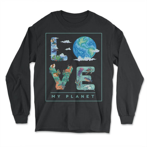 Love My Planet Earth Planet Day Environmental Awareness print - Long Sleeve T-Shirt - Black