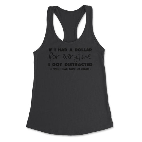 Funny If I Had A Dollar For Every Time I Got Distracted Gag design - Black