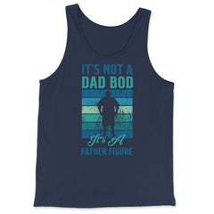 It's not a Dad Bod is a Father Figure Dad Bod graphic - Tank Top - Navy