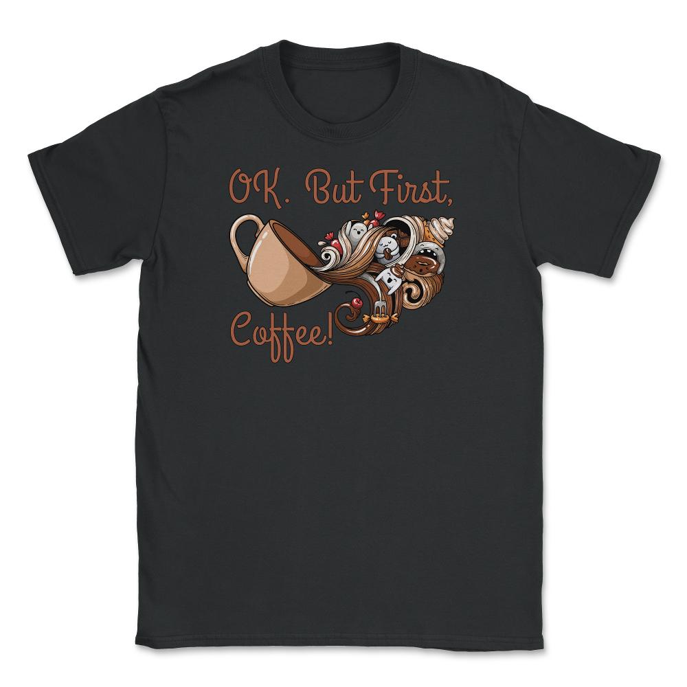 OK. But First, Coffee! Funny Coffee Drinkers Pun product Unisex