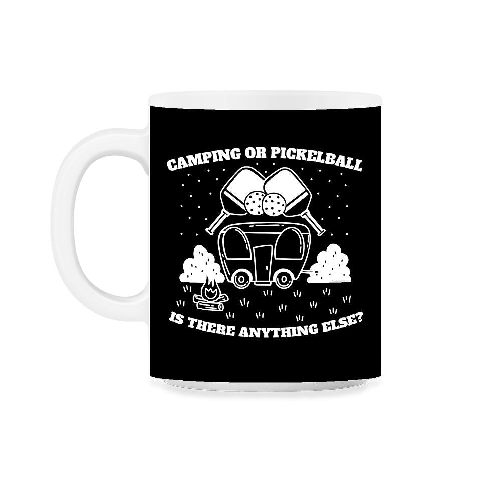 Camping or Pickleball is there Anything Else? print 11oz Mug - Black on White