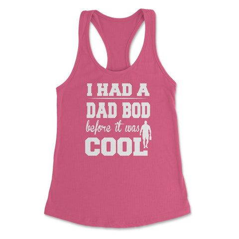 I Had a Dad Bod Before it was Cool Dad Bod print Women's Racerback - Hot Pink