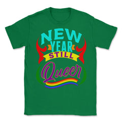 New Year Still Queer Rainbow Pride Flag Colors Hilarious print Unisex - Green