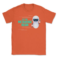 Let The Metaverse Begin Virtual Reality Robot design Unisex T-Shirt - Orange