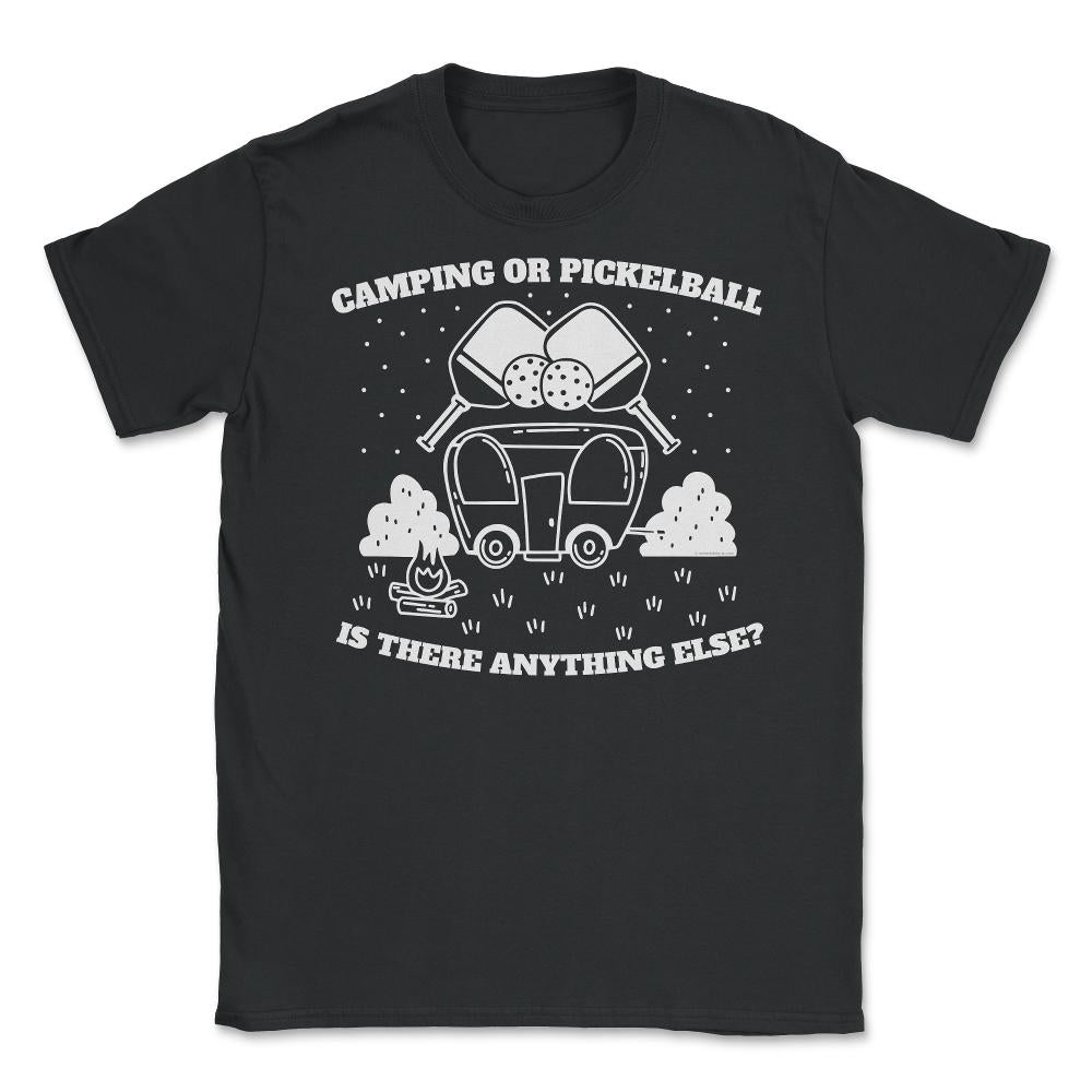 Camping or Pickleball is there Anything Else? print Unisex T-Shirt - Black