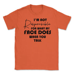 Funny Not Responsible For What My Face Does Sarcastic Humor print - Orange