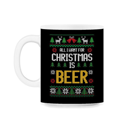 All I want for Christmas is Beer Funny Ugly T-shirt Gift 11oz Mug
