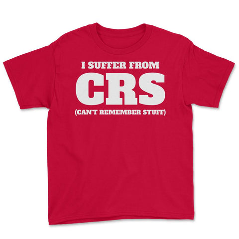 Funny I Suffer From CRS Coworker Forgetful Person Humor design Youth - Red