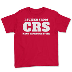 Funny I Suffer From CRS Coworker Forgetful Person Humor design Youth - Red