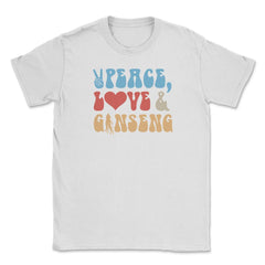 Peace, Love And Ginseng Funny Ginseng Meme print Unisex T-Shirt - White