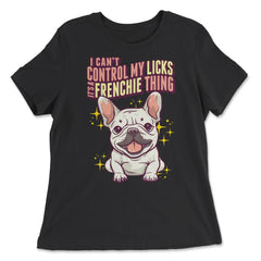 French Bulldog I Can’t Control My Licks Frenchie design - Women's Relaxed Tee - Black