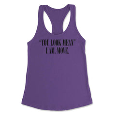 Funny You Look Mean I Am Move Coworker Sarcastic Humor product - Purple