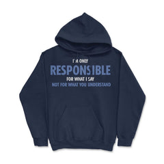 Funny Only Responsible For What I Say Sarcastic Coworker Gag print - Navy