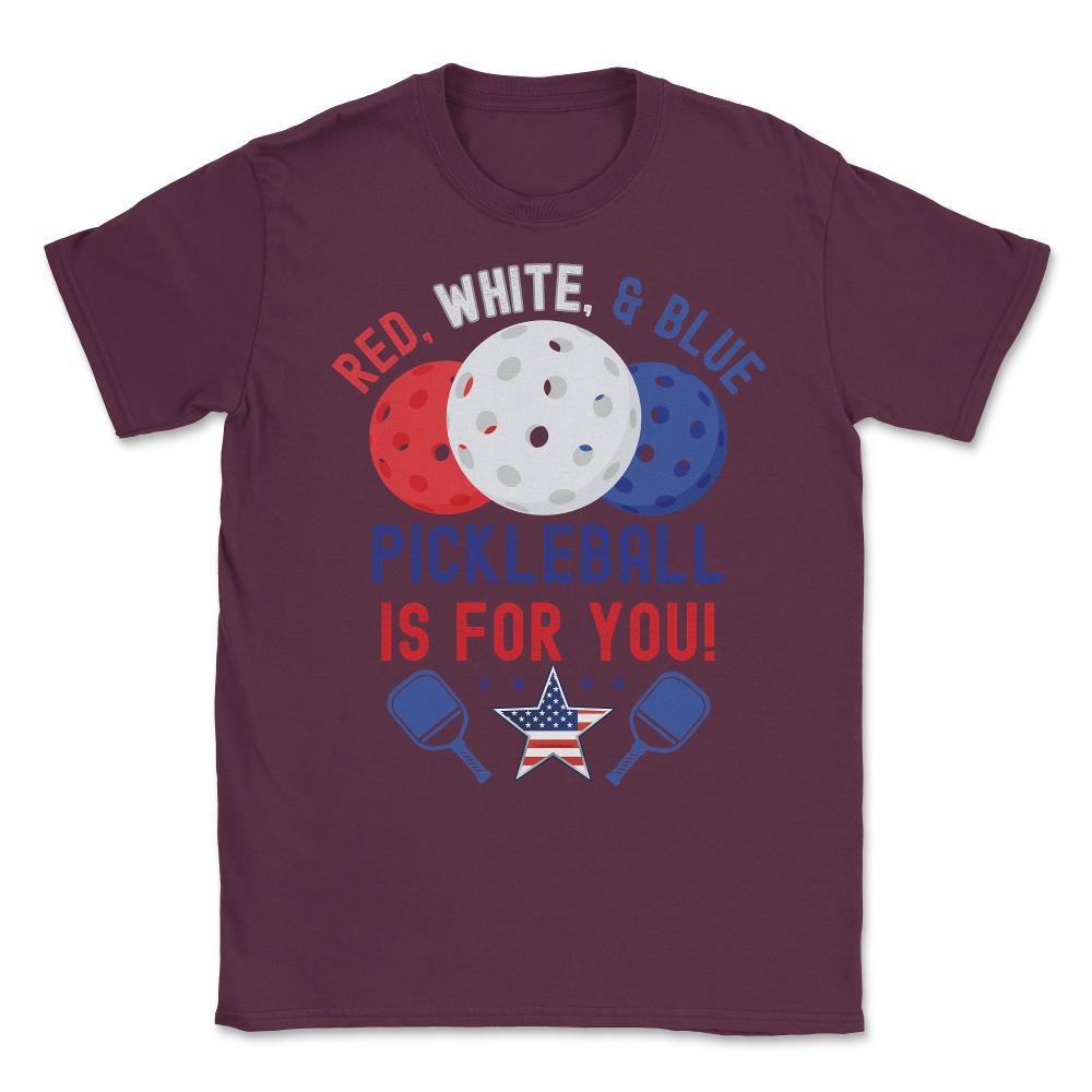 Pickleball Red, White & Blue Pickleball Is for You product Unisex - Maroon