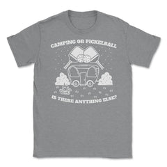 Camping or Pickleball is there Anything Else? print Unisex T-Shirt - Grey Heather