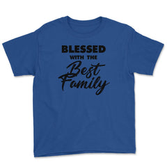 Family Reunion Relatives Blessed With The Best Family design Youth Tee - Royal Blue