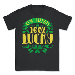 0% Irish 100% Lucky Saint Patrick's Day Celebration print - Unisex T-Shirt - Black