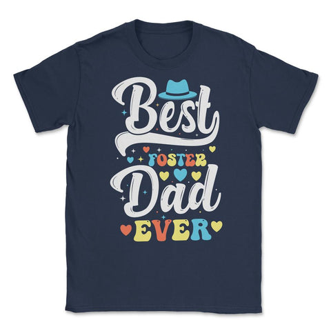 Best Foster Dad Ever for Foster Dads for Men design Unisex T-Shirt - Navy