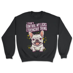 French Bulldog I Can’t Control My Licks Frenchie graphic - Unisex Sweatshirt - Black
