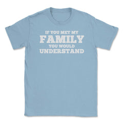 Funny If You Met My Family You Would Understand Reunion graphic - Light Blue
