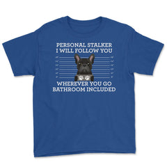 Funny French Bulldog Personal Stalker Frenchie Dog Lover graphic - Royal Blue