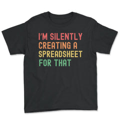 I’m Silently Creating a Spreadsheet for That Accountant print - Youth Tee - Black