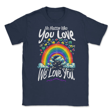 No Matter Who You Love We Love You LGBT Parents Pride design Unisex - Navy