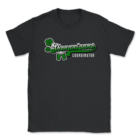 St. Patrick's Day Funny Shenanigans Coordinator design Unisex T-Shirt - Black