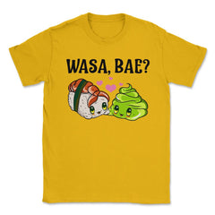 Wasa Bae? Funny Sushi and Wasabi Love print Unisex T-Shirt - Gold