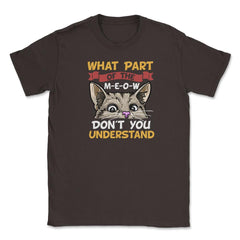 What Part of the Meow You Don’t You Understand Cat Lovers print - Brown