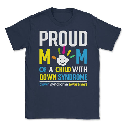Proud Mom of a Child with Down Syndrome Awareness graphic Unisex - Navy