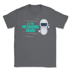 Let The Metaverse Begin Virtual Reality Robot design Unisex T-Shirt - Smoke Grey