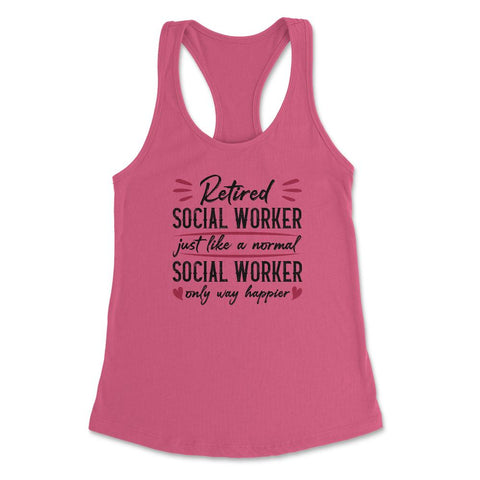Retired Social Worker Way Happier Retirement Humor design Women's - Hot Pink