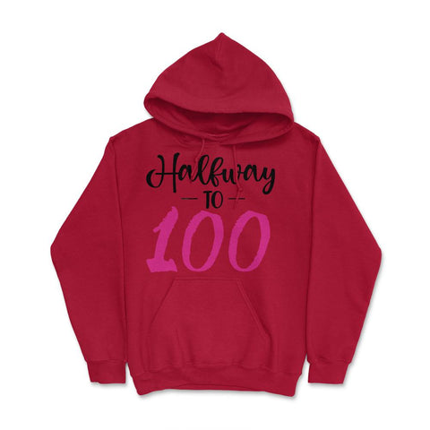 50th Birthday 50 Years Old Gag Halfway To 100 graphic Hoodie - Red
