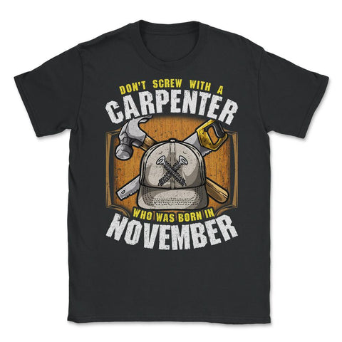 Don't Screw with A Carpenter Who Was Born in November design Unisex - Black