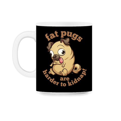 Fat pugs are harder to kidnap Funny t-shirt 11oz Mug