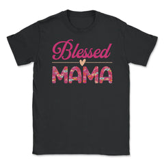 Blessed Mama Women’s Floral Pattern Mother's Day Quote product Unisex - Black