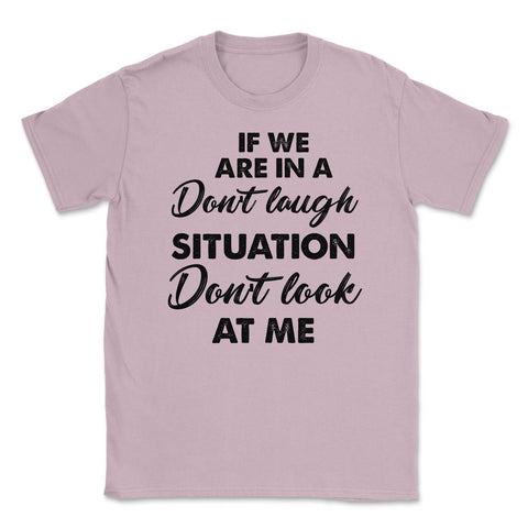 Funny If We Are In A Don't Laugh Situation Don't Look At Me product - Light Pink