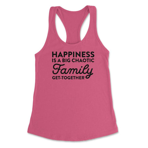 Funny Happiness Is A Big Chaotic Family Get Together Reunion print - Hot Pink