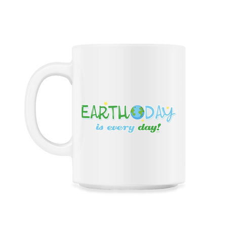 Earth Day is everyday Gift for Earth Day 11oz Mug