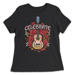 Day Of The Dead Guitar With Roses Celebrate Quote Print graphic - Women's Relaxed Tee - Black