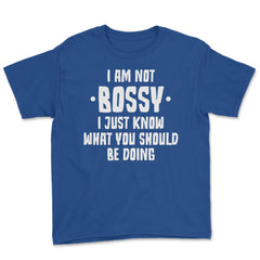 Funny I Am Not Bossy I Know What You Should Be Doing Sarcasm product - Royal Blue