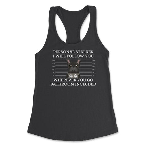 Funny French Bulldog Personal Stalker Frenchie Dog Lover graphic - Black