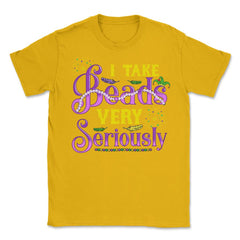 Mardi Gras I take Beads Very Seriously Funny Gift product Unisex - Gold
